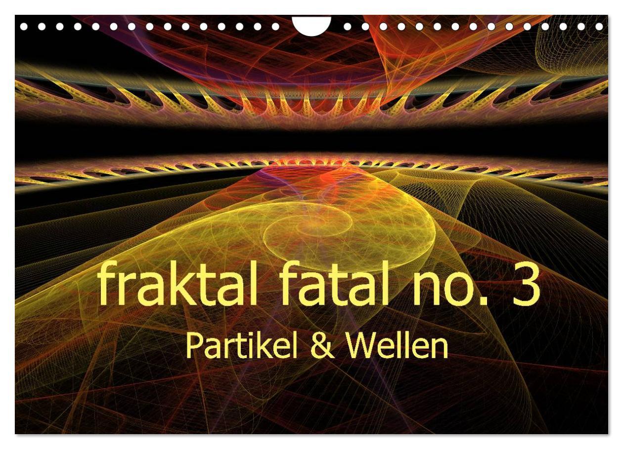 Calendar/Diary fraktal fatal no. 3 Partikel & Wellen (Wandkalender 2025 DIN A4 quer), CALVENDO Monatskalender Calvendo