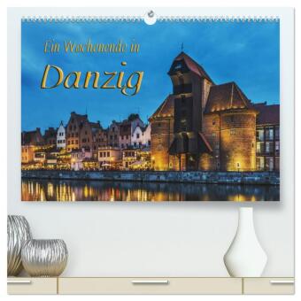 Kalendář/Diář Ein Wochenende in Danzig (hochwertiger Premium Wandkalender 2025 DIN A2 quer), Kunstdruck in Hochglanz Calvendo