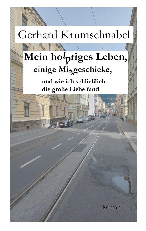 Książka Mein holpriges Leben, einige Missgeschicke, und wie ich schließlich die große Liebe fand Gerhard Krumschnabel