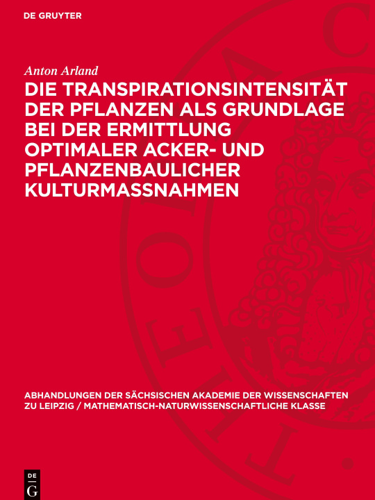 Könyv Die Transpirationsintensität der Pflanzen als Grundlage bei der Ermittlung optimaler Acker- und pflanzenbaulicher Kulturmassnahmen Anton Arland