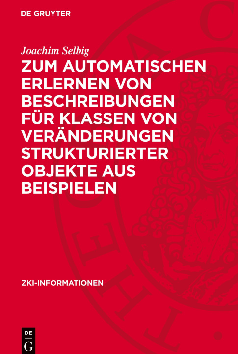 Book Zum automatischen Erlernen von Beschreibungen für Klassen von Veränderungen strukturierter Objekte aus Beispielen Joachim Selbig