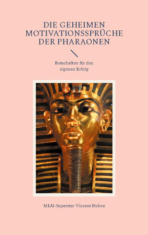 Könyv Die geheimen Motivationssprüche der Pharaonen MLM-Superstar Vincent Hohne