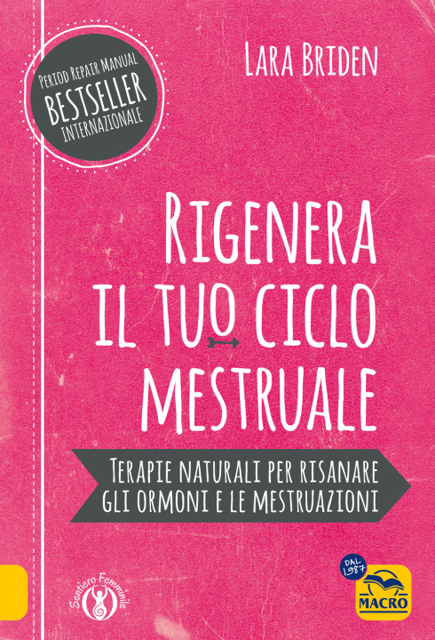 Könyv Rigenera il tuo ciclo mestruale. Terapie naturali per risanare gli ormonale e le mestruale Lara Briden