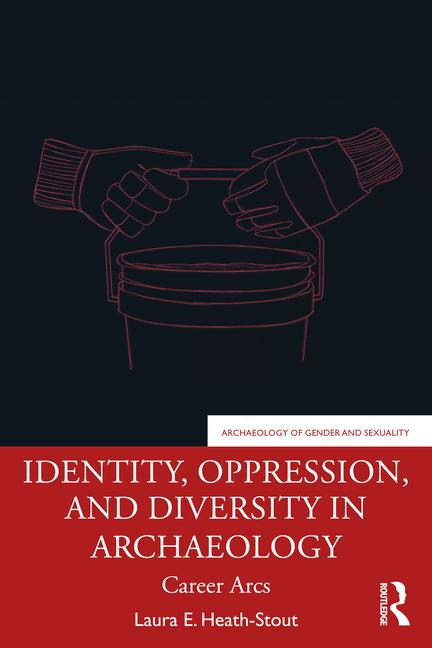 Knjiga Identity, Oppression, and Diversity in Archaeology Heath-Stout