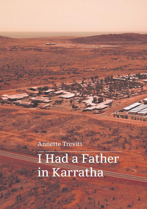 Boek I Had a Father in Karratha Annette Trevitt