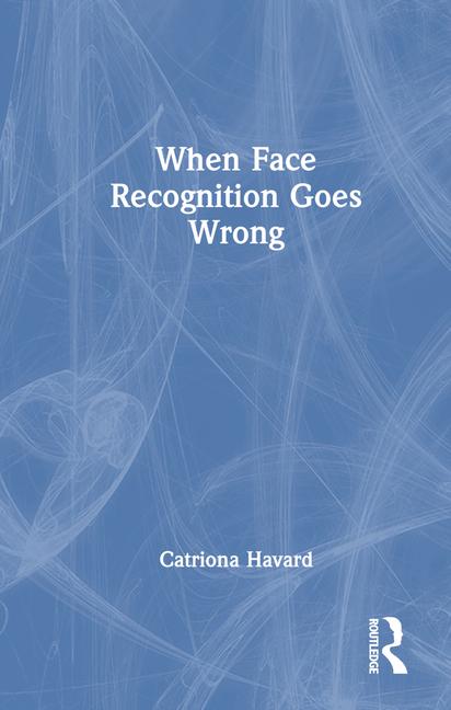 Knjiga When Face Recognition Goes Wrong Catriona Havard