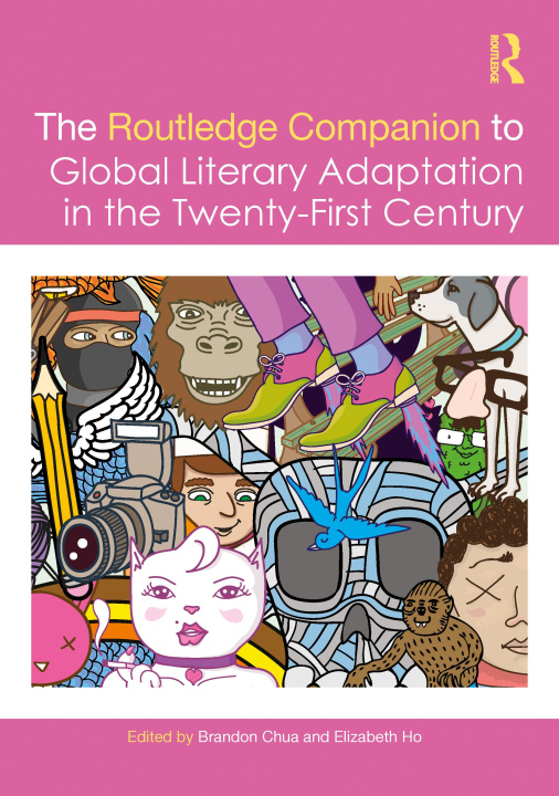 Kniha The Routledge Companion to Global Literary Adaptation in the Twenty-First Century Elizabeth Ho