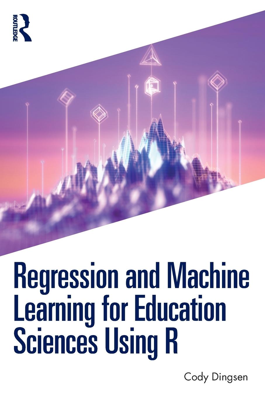Book Regression and Machine Learning for Education Sciences Using R Cody Dingsen