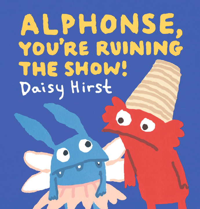 Livro Alphonse, You're Ruining the Show! Daisy Hirst
