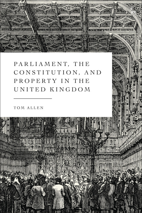 Kniha Parliament, the Constitution, and Property in the United Kingdom 