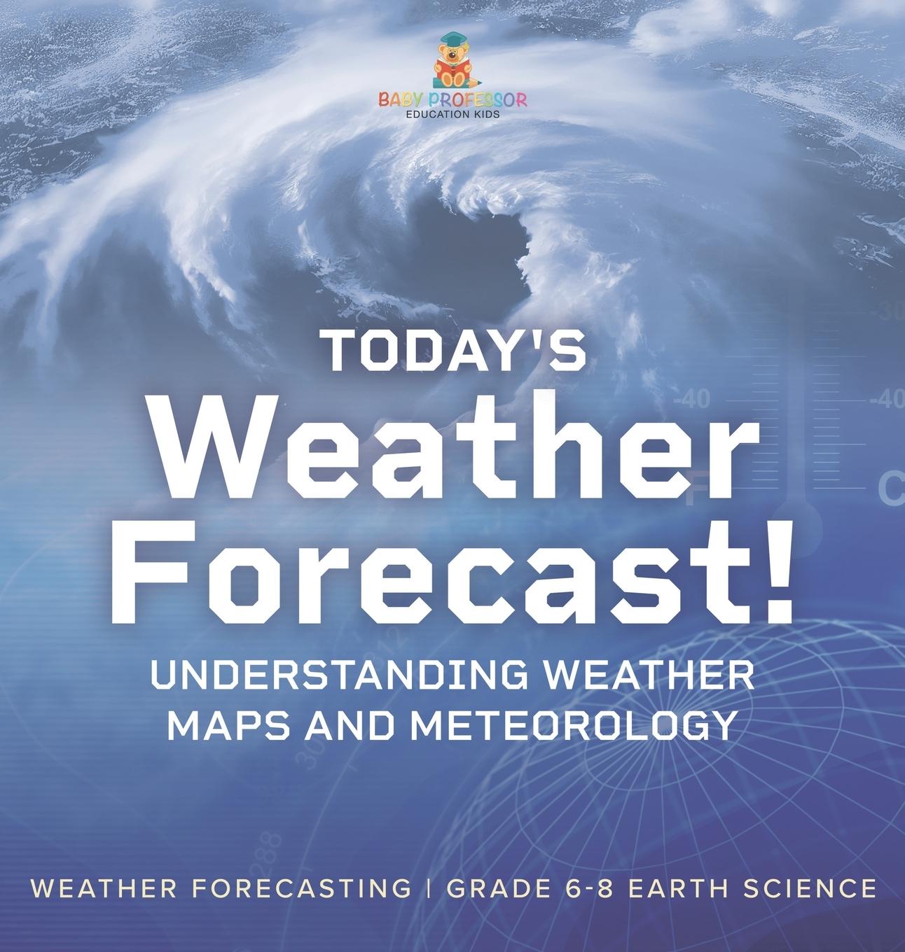 Livre Today's Weather Forecast! Understanding Weather Maps and Meteorology | Weather Forecasting | Grade 6-8 Earth Science 