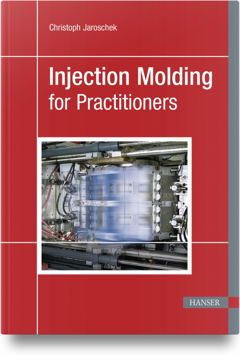 Book Injection Molding for Practitioners Christoph Jaroschek