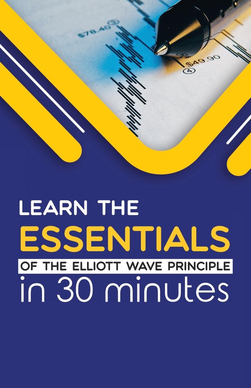 Kniha Learn the Essentials of The Elliott Wave Principle in 30 Minutes 