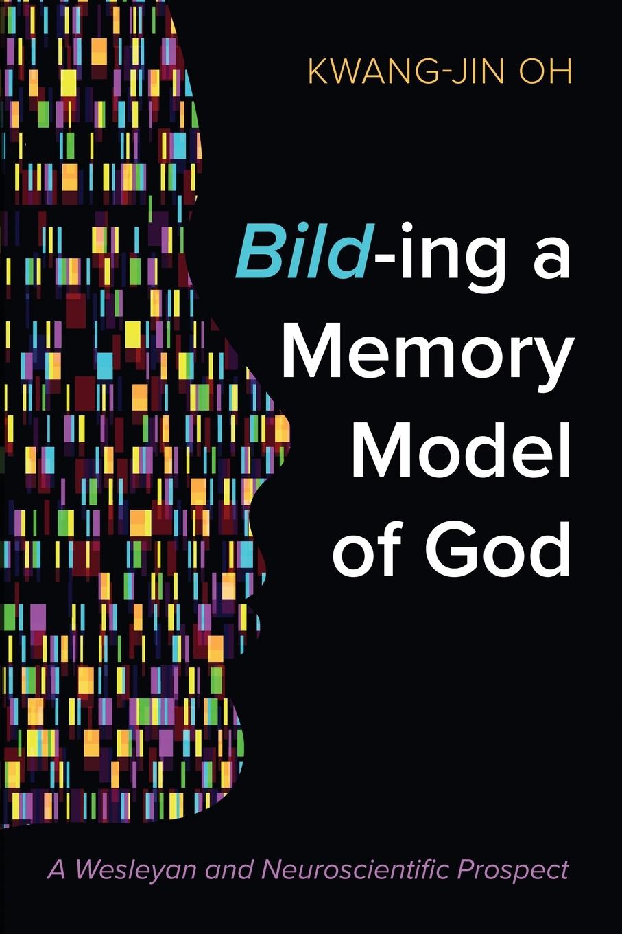 Knjiga Bild-ing a Memory Model of God Kwang-Jin Oh