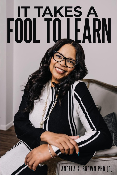 Knjiga IT TAKES A FOOL TO LEARN Angela S. Brown