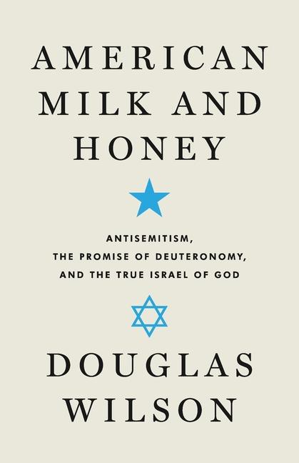 Book American Milk and Honey: Antisemitism, the Promise of Deuteronomy, and the True Israel of God 