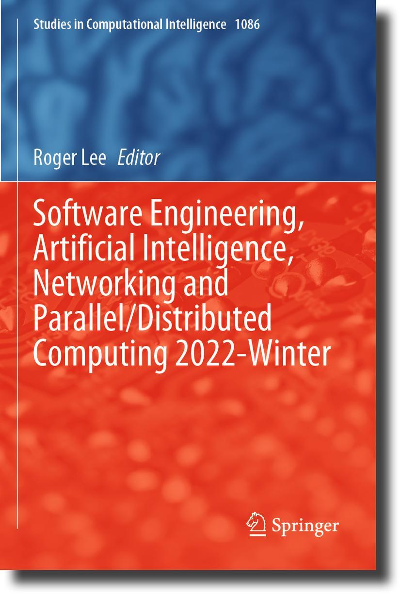 Knjiga Software Engineering, Artificial Intelligence, Networking and Parallel/Distributed Computing 2022-Winter Roger Lee