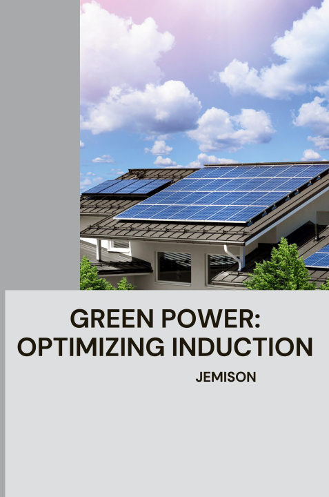 Knjiga Green Power: Optimizing Induction Jemison