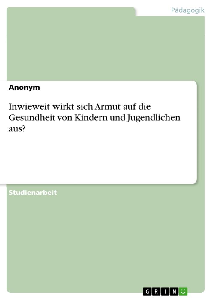 Book Inwieweit wirkt sich Armut auf die Gesundheit von Kindern und Jugendlichen aus? 