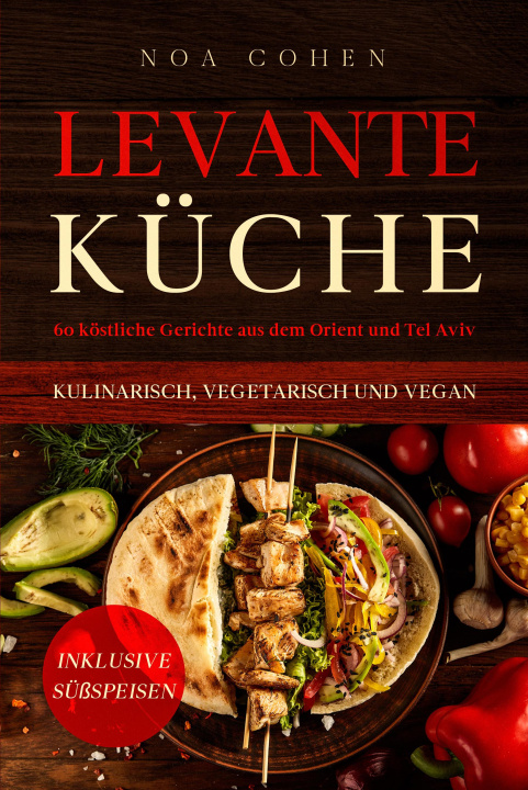 Książka Levante Küche: 60 köstliche Gerichte aus dem Orient und Tel Aviv - kulinarisch, vegetarisch und vegan | Inklusive Süßspeisen 