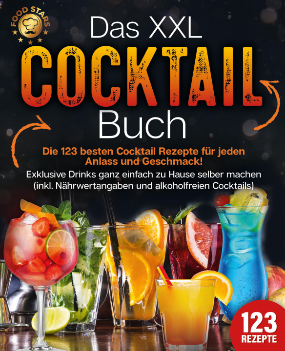 Kniha Das XXL Cocktail Buch: Die 123 besten Cocktail Rezepte für jeden Anlass und Geschmack! Exklusive Drinks ganz einfach zu Hause selber machen (inkl. Näh 