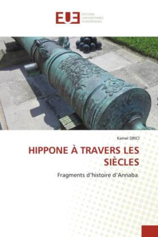 Knjiga HIPPONE ? TRAVERS LES SI?CLES Kamel Drici