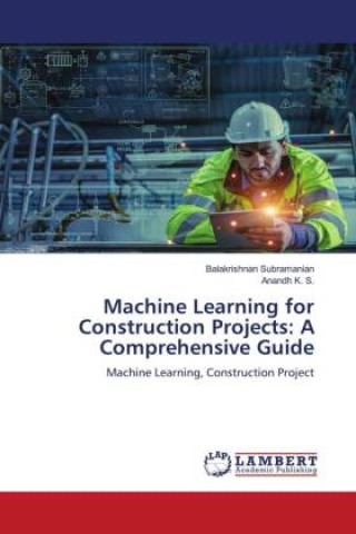 Βιβλίο Machine Learning for Construction Projects: A Comprehensive Guide Anandh K. S.