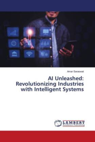 Knjiga AI Unleashed: Revolutionizing Industries with Intelligent Systems Amar Saraswat