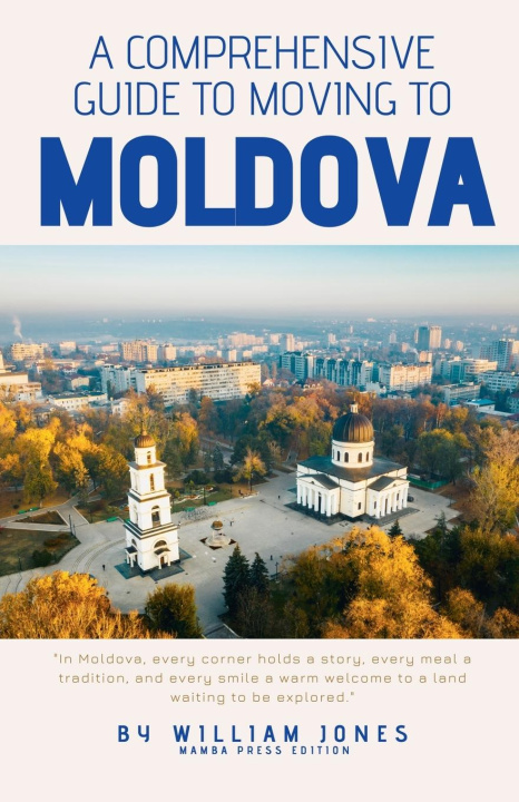 Kniha A Comprehensive Guide to Moving to Moldova 