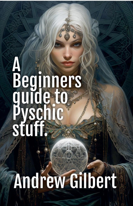 Kniha A Beginners guide to Psychic stuff Andrew Gilbert