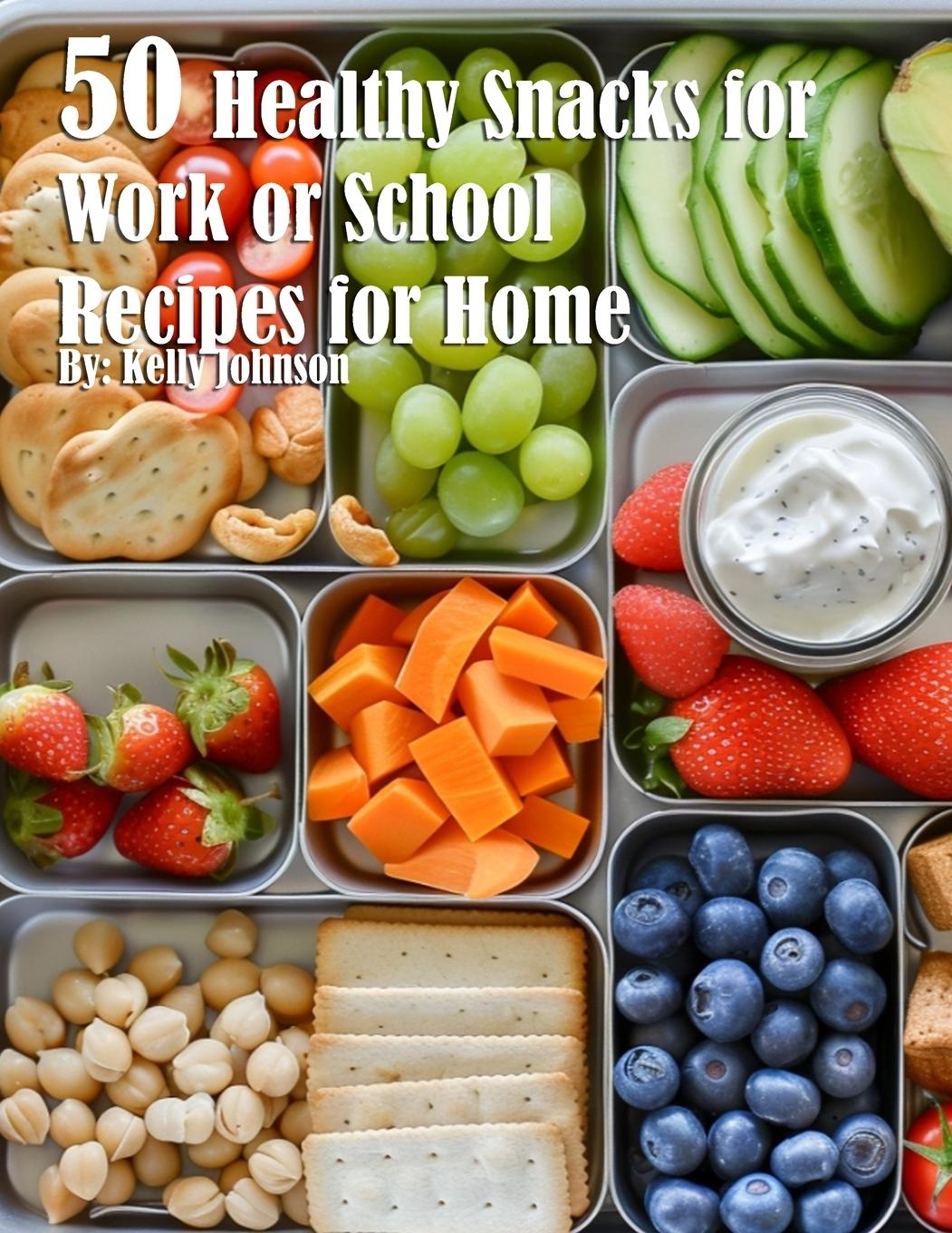 Könyv 50 Healthy Snacks for Work or School Recipes for Home 