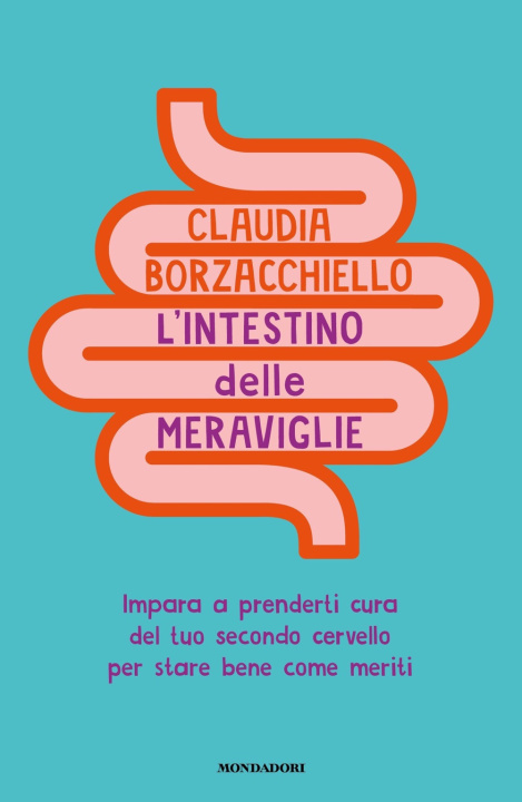 Kniha intestino delle meraviglie. Impara a prenderti cura del tuo secondo cervello per stare bene come meriti Claudia Borzacchiello