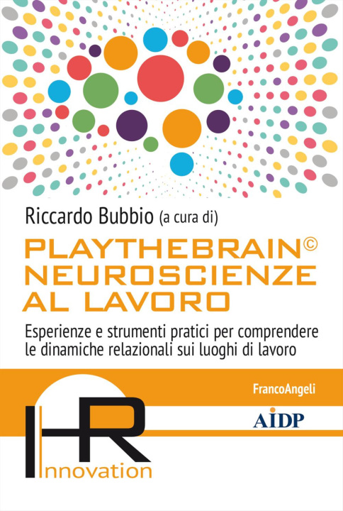 Book Playthebrain© neuroscienze al lavoro. Esperienze e strumenti pratici per comprendere le dinamiche relazionali sui luoghi di lavoro 