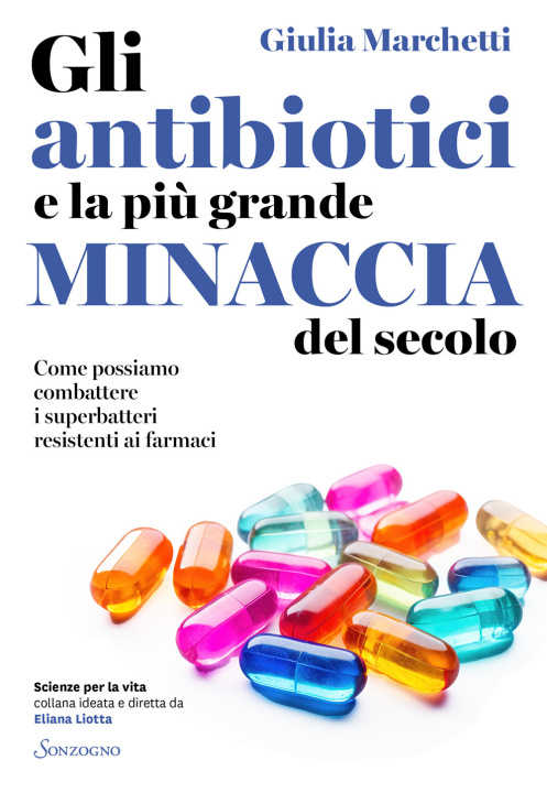 Kniha antibiotici e la più grande minaccia del secolo. Come possiamo combattere i superbatteri resistenti ai farmaci Giulia Marchetti