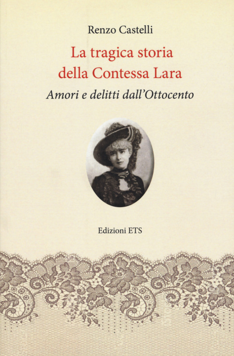 Kniha tragica storia della Contessa Lara. Amori e delitti dall’Ottocento Renzo Castelli