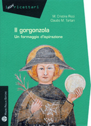 Книга Gorgonzola. Un formaggio d'ispirazione Maria Cristina Ricci