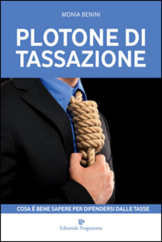 Kniha Plotone di tassazione. Cosa è bene sapere per difendersi dalle tasse Monia Benini