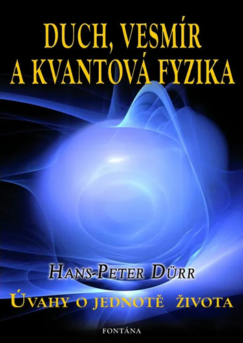 Book Duch, vesmír a kvantová fyzika - Úvahy o jednotě života Hans-Peter Dürr
