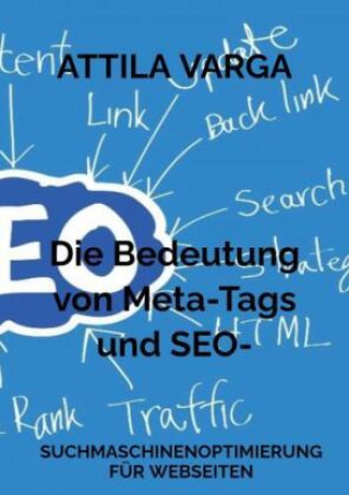 Kniha Die Bedeutung von Meta-Tags und SEO-Optimierung für deine Webseite Attila Varga
