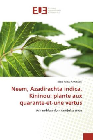 Книга Neem, Azadirachta indica, Kininou: plante aux quarante-et-une vertus BOKO PASCAL AKABASSI