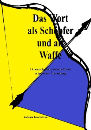 Kniha Das Wort als Schöpfer und als Waffe Antonia Kostretska