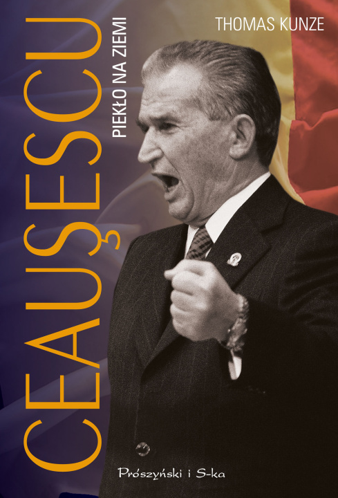 Knjiga Ceausescu. Piekło na ziemi wyd. 2024 Thomas Kunze