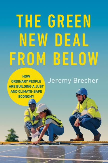 Kniha The Green New Deal from Below – How Ordinary People Are Building a Just and Climate–Safe Economy Jeremy Brecher