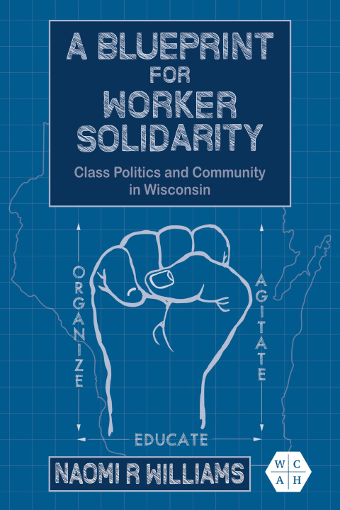 Kniha A Blueprint for Worker Solidarity – Class Politics and Community in Wisconsin Naomi R Williams