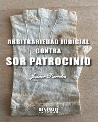 Kniha ARBITRARIEDAD JUDICIAL CONTRA SOR PATROCINIO PAREDES
