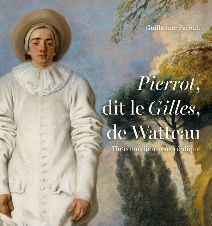Libro Un comédien sans réplique. Pierrot dit Le Gilles de Watteau Faroult