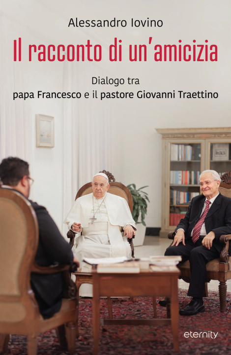 Kniha racconto di un'amicizia. Dialogo tra papa Francesco e il pastore Giovanni Traettino Alessandro Iovino