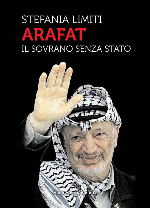 Carte Arafat. Il sovrano senza Stato Stefania Limiti