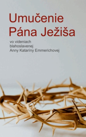 Book Umučenie Pána Ježiša Anna Katarína Emmerichová