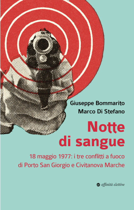 Kniha Notte di sangue. 18 maggio 1977: i tre conflitti a fuoco di Porto San Giorgio e Civitanova Marche Giuseppe Bommarito